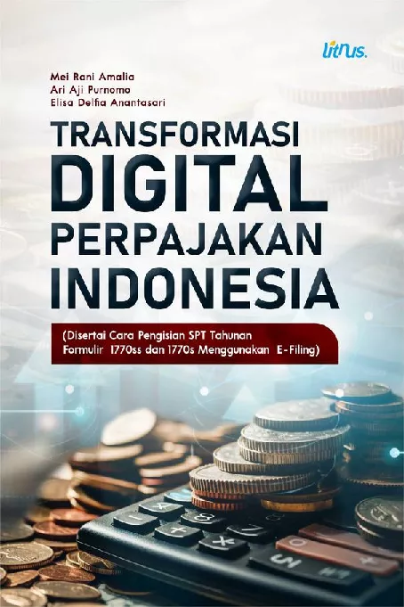 TRANSFORMASI DIGITAL PERPAJAKAN INDONESIA (Disertai Cara Pengisian SPT Tahunan Formulir 1770ss dan 1770s Menggunakan E-Filing)