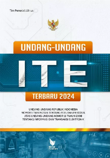 UNDANG-UNDANG ITE TERBARU 2024 Undang-Undang Republik Indonesia Nomor 1 Tahun 2024 tentang Perubahan Kedua atas Undang-Undang Nomor 11 Tahun 2008 tentang Informasi dan Transaksi Elektronik