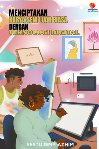 Menciptakan Karya Seni Luar Biasa dengan Teknologi Digital