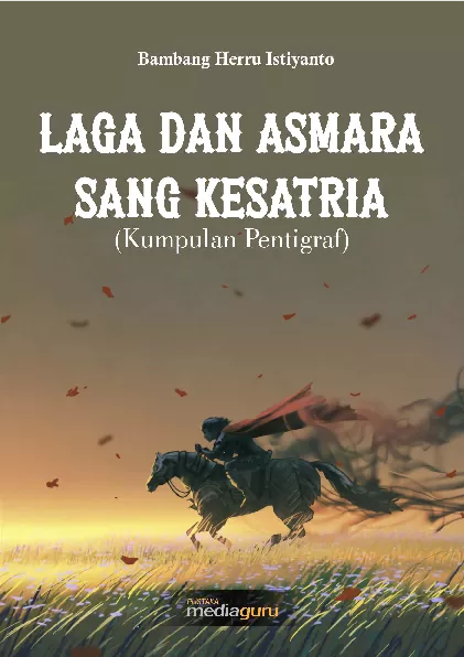 Laga dan asmara sang kesatria : kumpulan pentigraf