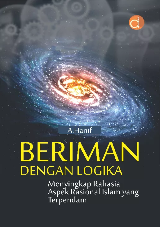 Beriman dengan Logika Menyingkap Rahasia Aspek Rasional Islam yang Terpendam