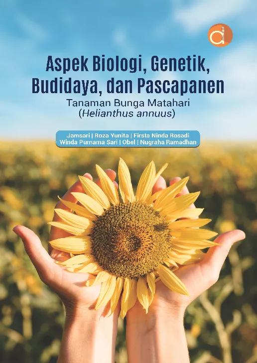 Aspek Biologi, Genetik, Budidaya, dan Pascapanen Tanaman Bunga Matahari (Helianthus Annuus)