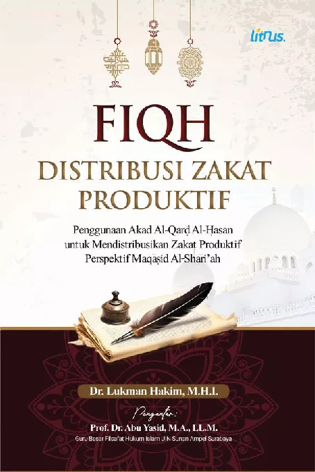 FIQH DISTRIBUSI ZAKAT PRODUKTIF PENGGUNAAN AKAD AL-QARD AL-HASAN UNTUK MENDISTRIBUSIKAN ZAKAT PRODUKTIF PERSPEKTIF MAQASID AL-SHARI'AH