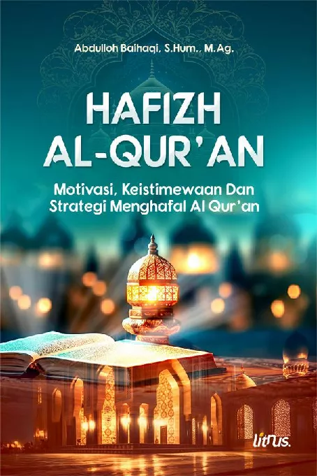 HAFIZH AL-QUR'AN: Motivasi, Keistimewaan dan Strategi Menghafal Al Qur’an