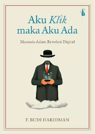 Aku Klik Maka Aku Ada: Manusia dalam Revolusi Digital