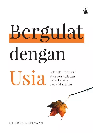 Bergulat dengan Usia: Sebuah Refleksi Atas Pergulatan Para Lansia pada Masa Ini