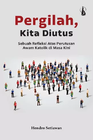 Pergilah, Kita Diutus: Sebuah Refleksi Atas Perutusan Awam Katolik di Masa Kini