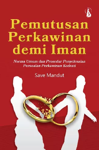 Pemutusan Perkawinan demi Iman: Norma Umum dan Prosedur Penyelesaian Persoalan Perkawinan Kodrati