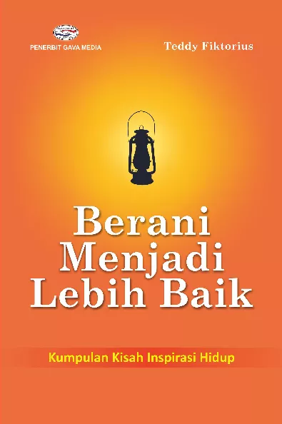 Berani Menjadi Lebih Baik (Kumpulan Kisah Inspirasi Hidup)