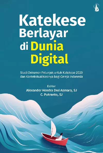 Katekese Berlayar di Dunia Digital: Studi Dokumen Petunjuk untuk Katekese 2020 dan Kontekstualisasinya bagi Gereja Indonesia