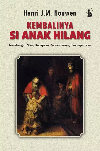 Kembalinya Si Anak Hilang: Membangun Sikap Kebapaan, Persaudaraan, dan Keputraan