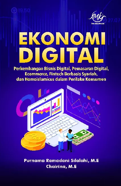 Ekonomi Digital ; Perkembangan Bisnis Digital, Pemasaran Digital, Ecommerce, Fintech Berbasis Syariah dan Homoislamicus dalam Perilaku Konsumen