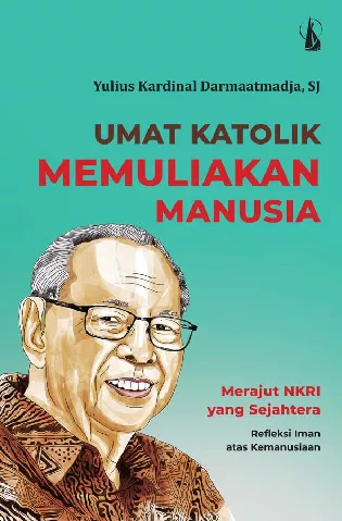 Umat Katolik Memuliakan Manusia: Merajut NKRI yang Sejahtera, Refleksi Iman atas Kemanusiaan