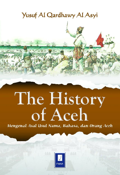 THE HISTORY OF ACEH; Mengenal Asal usu,l Nama, Bahasa, dan Orang Aceh