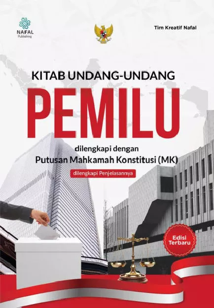 Kitab Undang-Undang Pemilu Edisi Terbaru dilengkapi dengan Putusan Mahkamah Konstitusi (MK) dilengkapi Penjelasannya