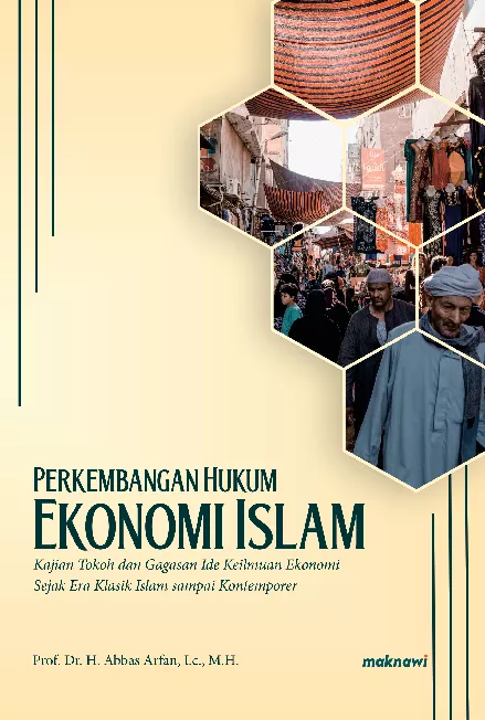 Perkembangan Hukum Ekonomi Islam; Kajian Tokoh dan Gagasan Ide Keilmuan Ekonomi Sejak Era Klasik Islam sampai Kontemporer