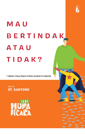 Mau Bertindak atau Tidak?: Catatan Orang Muda Perihal Gerakan Perubahan 