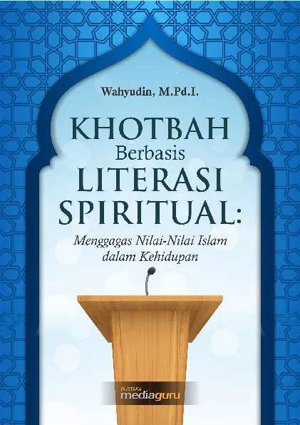 Khotbah berbasis literasi spiritual : menggagas nilai-nilai Islam dalam kehidupan