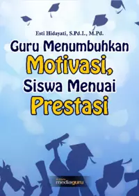 Guru menumbuhkan motivasi, siswa menuai prestasi