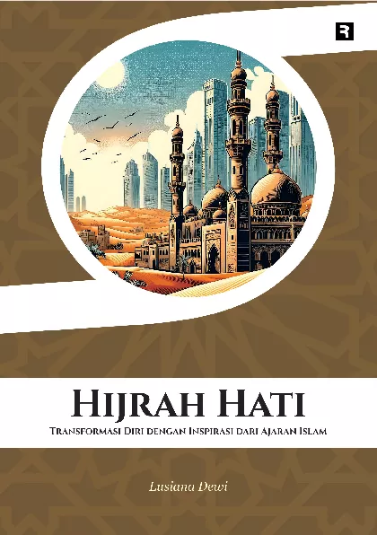 Hijrah Hati: Transformasi Diri dengan Inspirasi dari Ajaran Islam