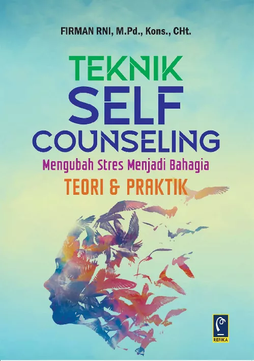 Teknik Self Counseling: Mengubah Stres Menjadi Bahagia Teori & Praktik