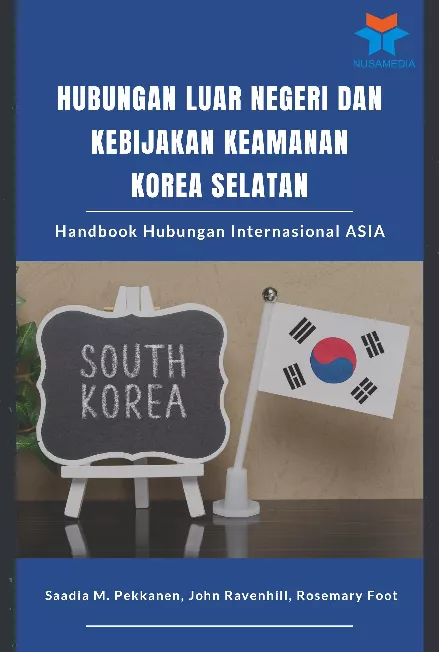 Hubungan Luar Negeri dan Kebijakan Keamanan Korea Selatan: Handbook Hubungan Internasional Asia