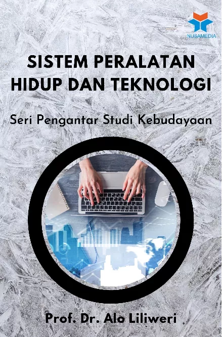 Sistem Peralatan Hidup dan Teknologi : Seri Pengantar Studi Kebudayaan