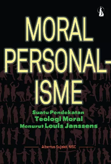 Moral Personalisme: Suatu Pendekatan Teologi Moral Menurut Louis Janssens