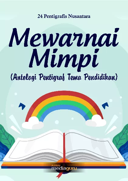 Mewarnai mimpi : antologi pentigraf tema pendidikan