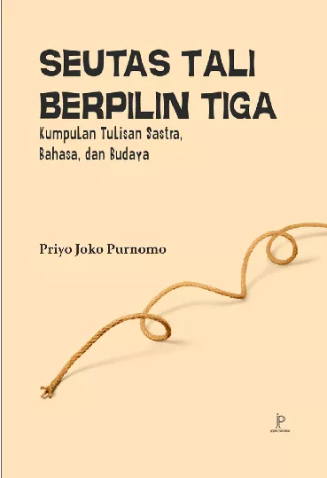 Seutas Tali Berpilin Tiga: Kumpulan Tulisan Sastra, Bahasa, dan Budaya