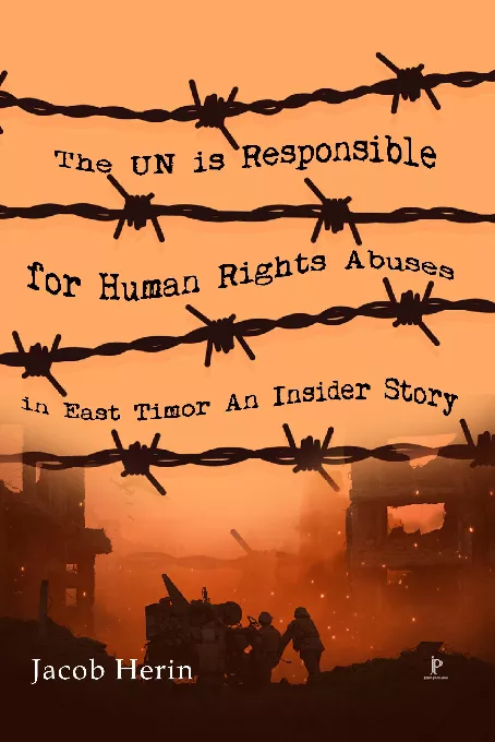 The UN is Responsible for Human Rights Abuses in East Timor an Insider Story