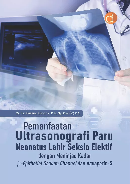 Pemanfaatan Ultrasonografi Paru Neonatus Lahir Seksio Elektif dengan Meninjau Kadar Epithelial Sodium Channel dan Aquaporin-5