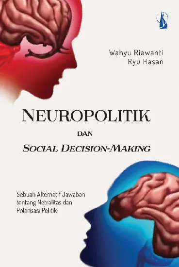 Neuropolitik dan Social Decision-Making: Sebuah Alternatif Jawaban tentang Netralitas dan Polarisasi Politik