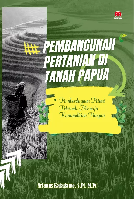 Pembangunan Pertanian Di Tanah Papua : Pemberdayaan Petani Peternak Menuju Kemandirian Pangan