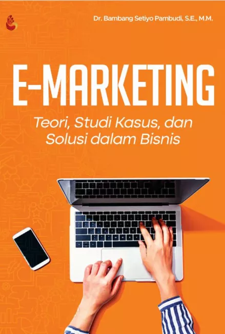 E-Marketing: Teori, Studi Kasus, dan Solusi dalam Bisnis