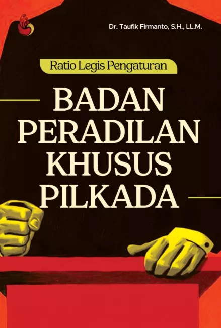 Ratio Legis Pegaturan Badan Peradilan Khusus Pilkada