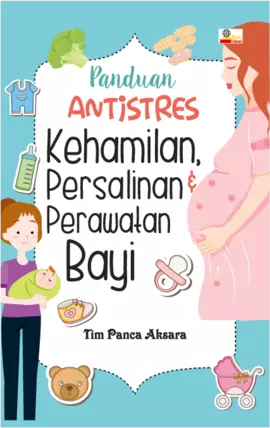 Panduan Antistres Kehamilan, Persalinan, Dan Perawatan Bayi