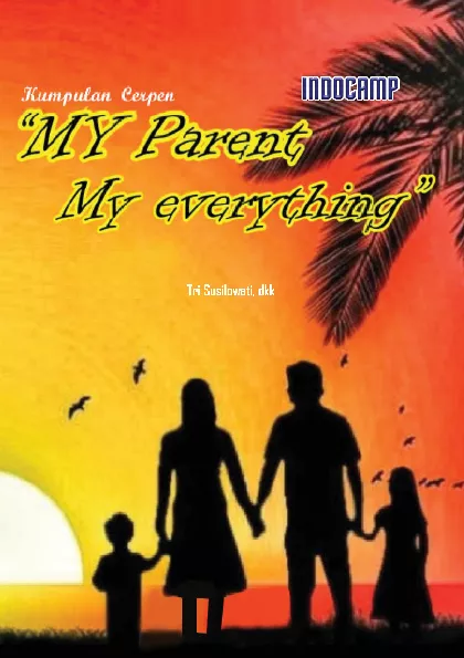 My parent my everything (kumpulan cerpen tentang kehebatan orangtua)