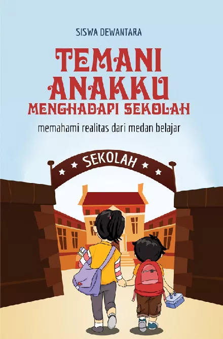 Temani Anakku Menghadapi Sekolah: Memahami Realitas dari Medan Belajar