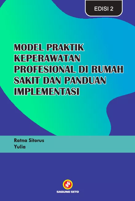 Model Praktik Keperawatan Profesional di Rumah Sakit dan Panduan Implementasi Edisi 2