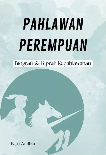 Pahlawan Perempuan: Biografi, Gagasan Pemikiran, dan Bentuk Perjuangan