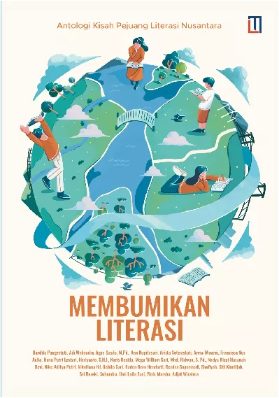 Membumikan Literasi: Antologi Kisah Pejuang Literasi Nusantara