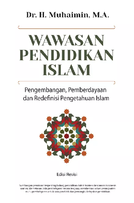 Wawasan Pendidikan Islam: Pengembangan, Pemberdayaan dan Redefinisi Pengetahuan Islam