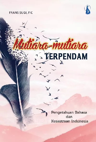 Mutiara-mutiara Terpendam: Pengetahuan Bahasa dan Kesastraan Indonesia