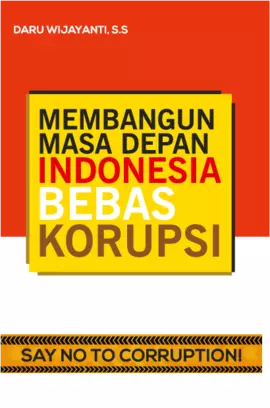 MEMBANGUN MASA DEPAN INDONESIA  BEBAS KORUPSI