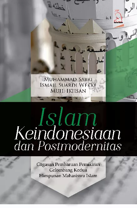 ISLAM, KEINDONESIAAN, & POSTMODERNITAS : gagasan pembaruan pemikiran gelombang kedia himpunan mahasiswa Islam