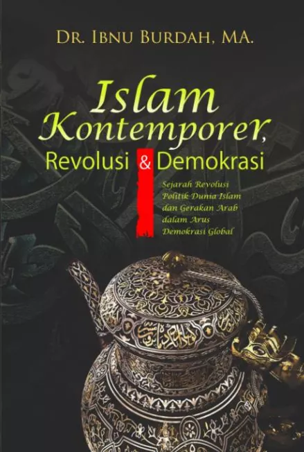 Islam Kontemporer, Revolusi dan Demokrasi: Sejarah Revolusi Politik Dunia Dunia Islam dan Gerakan Arab dalam Arus Demokrasi Global