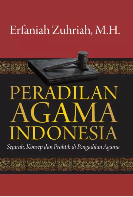 Peradilan Agama Indonesia : sejarah, konsep & praktik di pengadilan agama