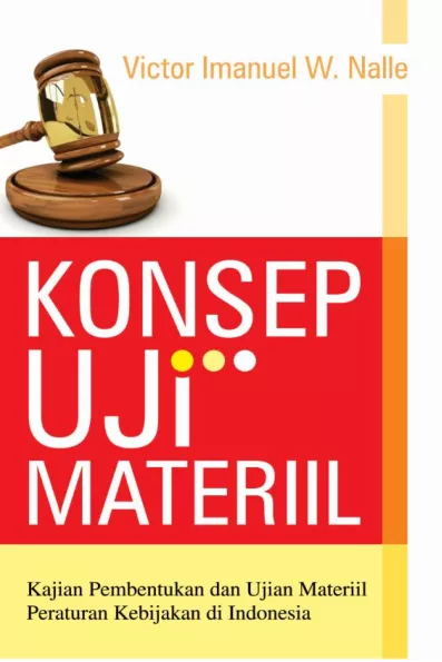 Konsep uji material : kajian pembentukan dan uji material peraturan kebijakan di Indonesia