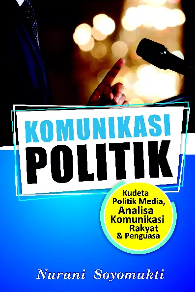 Komunikasi Politik: Kudeta Politik Media, Analisa Komunikasi Rakyat & Penguasa